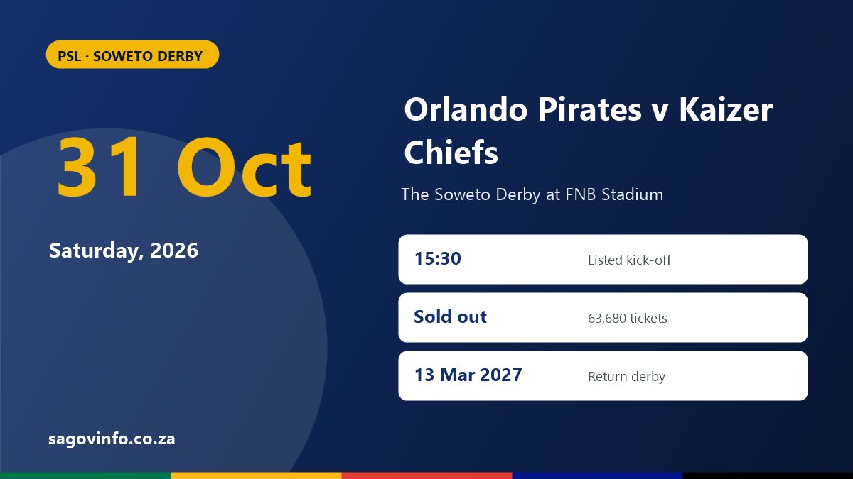 Soweto Derby 2026: Orlando Pirates vs Kaizer Chiefs on 31 October at FNB Stadium Soweto Derby Orlando Pirates v Kaizer Chiefs on Saturday 31 October 2026 at FNB Stadium, 15:30 kick-off listed, sold out, return derby 13 March 2027